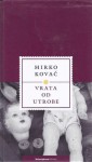 Vrata od utrobe - Mirko Kovač