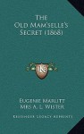 The Old Mam'selle's Secret - Eugenie Marlitt, Annis Lee Wister