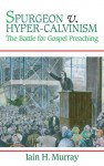 Spurgeon Vs. Hyper-Calvinism - Iain H. Murray