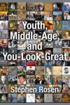 Youth, Middle-Age, and You-Look-Great: Dying to Come Back as a Memoir - Stephen Rosen