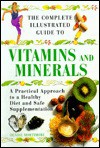 The Complete Illustrated Guide to Vitamins and Minerals - Denise Mortimore