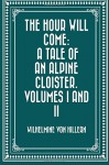 The Hour Will Come: A Tale of an Alpine Cloister. Volumes I and II - Wilhelmine von Hillern, Wilhelmine von Hillern