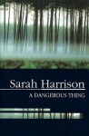 A Dangerous Thing - Sarah Harrison