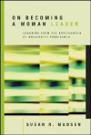 On Becoming a Woman Leader: Learning from the Experiences of University Presidents - Susan R. Madsen, Reba L. Keele