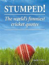 Stumped!: The World's Funniest Cricket Quotes - Charlie Croker