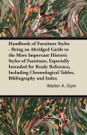 Handbook of Furniture Styles - Being an Abridged Guide to the More Important Historic Styles of Furniture, Especially Intended for Ready Reference, In - Walter A. Dyer