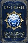 Anamarnas Prophezeiung, Band 1: Das Orakel - Fantasy Saga - Jutta Ahrens