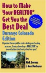 How to Make Your Realtor Get You the Best Deal: Durango, Colorado; A Guide Through the Real Estate Purchasing Process, from Choosing a Realtor to Negotiating the Best Deal for You - Rick Lorenz, Ken Deshaies