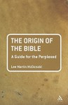 The Origin of the Bible: A Guide For the Perplexed - Lee M. McDonald