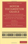 Novum Testamentum Graece: Textum ad Fidem Codicum Versionum et Patrum Recensuit et Lectionis Varietatem Adjecit D. Jo. Jac. Griesbach (Cambridge ... Biblical Studies) (Volume 1) (Latin Edition) - Johann Jacob Griesbach