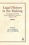 Legal History in the Making: Proceedings of the Ninth British Legal History Conference - William M. Gordon