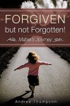 Forgiven But Not Forgotten! - Andrea Thompson