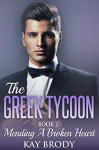 Mending A Broken Heart: A Billionaire Romance Serial, Book 2 (The Greek Tycoon) - Kay Brody