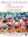 100 Buttercream Flowers: The Complete Step-By-Step Guide to Piping Flowers in Buttercream Icing - Valeri Valeriano, Christina Ong