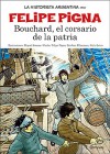 La Historieta Argentina: Bouchard, El Corsario De La Patria - Felipe Pigna