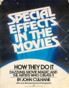 Special Effects in the Movies: How They Do it: Dazzling Movie Magic and the Artists Who Create It - John Culhane