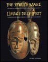 The Spirit's Image: The African Masking Tradition, Evolving Continuity = L'Image de L'Esprit: La Tradition Du Masque Africain, Evolution E - Esther A. Dagan