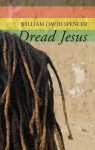 Dread Jesus - William David Spencer