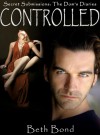 Controlled: Night with the Dom (Secret Submissions: The Dom's Diaries Book 1) - Beth Bond