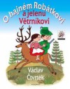 O hajném Robátkovi a jelenu Větrníkovi - Václav Čtvrtek