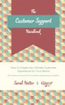 The Customer Support Handbook: How to Create the Ultimate Customer Experience for Your Brand - Sarah Hatter, Jeff Vincent, Jason Rehmus, Shervin Talieh, Spencer Fry, Laura Gluhanich, Rich White