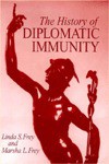 HISTORY OF DIPLOMATIC IMMUNITY - Linda S. Frey, Marsha L. Frey