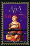 365 Saints: Your Daily Guide to the Wisdom and Wonder of Their Lives - Woodeene Koenig-Bricker