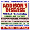 21st Century Complete Medical Guide To Addison¿s Disease, Hypocortisolism, Adrenal Gland Insufficiency, Acth Test, Authoritative Cdc, Nih, And Fda Documents, Clinical References, And Practical Information For Patients And Physicians (Cd Rom) - PM Medical Health News