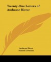 Twenty-One Letters of Ambrose Bierce - Ambrose Bierce, Samuel Loveman