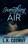 Something In the Air - L H Cosway