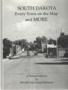 South Dakota: Every town on the map and more : a pictorial history - Louise Johnson, Vernell Johnson