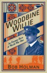 Woodbine Willie: An Unsung Hero of World War One - Robert Holman, Geoffrey A. Studdert Kennedy