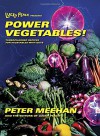 Lucky Peach Presents Power Vegetables!: Turbocharged Recipes for Vegetables with Guts - Peter Meehan, the editors of Lucky Peach