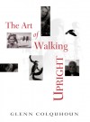 The Art of Walking Upright - Glenn Colquhoun