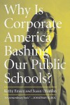 Why Is Corporate America Bashing Our Public Schools? - Kathy Emery, Susan Ohanian