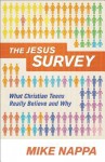 The Jesus Survey: What Christian Teens Really Believe and Why - Mike Nappa