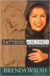 Battered to Blessed: My Personal Journey - Brenda Walsh, Kay D. Rizzo