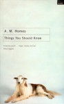 Things You Should Know - A.M. Homes