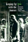 Keeping Up with the Joneses: Envy in American Consumer Society, 1890-1930 - Susan J. Matt