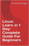 Linux: Learn in 1 Day: Complete Guide For Beginners: Including Command Line: Complete Linux Bible to learn Administration, Security - Krishna Rungta