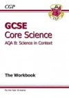 Core Science: GCSE: AQA B: Science in Context: The Workbook - Richard Parsons