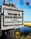 This Way to Youth Ministry (YS Academic) - Duffy Robbins