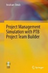 Project Management Simulation with PTB Project Team Builder - Avraham Shtub