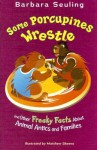 Some Porcupines Wrestle: And Other Freaky Facts about Animal Antics and Families - Barbara Seuling, Matthew Skeens