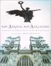 Not Angels, But Anglicans: A History of Christianity in the British Isles - Henry Chadwick