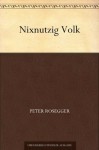 Nixnutzig Volk (German Edition) - Peter Rosegger