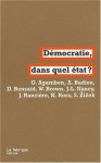 Démocratie, dans quel état? - Giorgio Agamben, Jacques Rancière, Kristin Ross, Slavoj Žižek