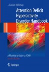 Attention Deficit Hyperactivity Disorder Handbook: A Physician's Guide to ADHD - J. Gordon Millichap