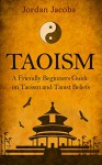 Taoism: A Friendly Beginners Guide On Taoism And Taoist Beliefs (Taoism - Taoist - Eastern Religion - Psychotherapy - Buddhism) - Jordan Jacobs