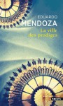 La Ville des prodiges - Eduardo Mendoza, Olivier Rolin